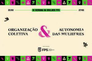 NOTICIA_ORGANIZACAO-AUTONOMIA_III-SEMANA-DA-MULHER-FPS
