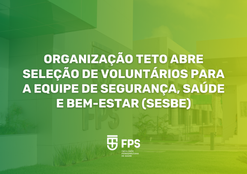 Organização TETO abre seleção de voluntários para a equipe de Segurança, Saúde e Bem-Estar (SESBE)