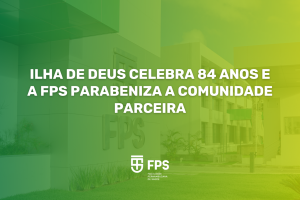 Ilha de Deus celebra 84 anos e a FPS parabeniza a comunidade parceira
