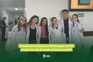 Estudantes de Medicina e Enfermagem da FPS promovem ação de saúde do homem no IMIPpp