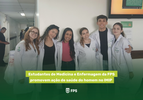 Estudantes de Medicina e Enfermagem da FPS promovem ação de saúde do homem no IMIPpp