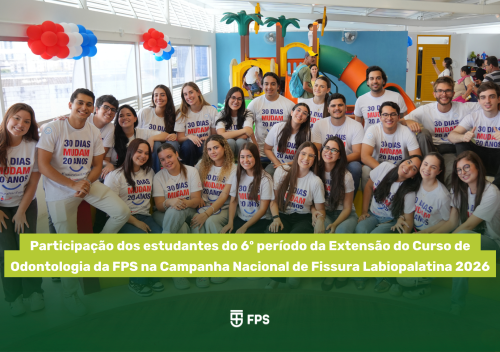 Participação dos estudantes do 6º período da Extensão do Curso de Odontologia da FPS na Campanha Nacional de Fissura Labiopalatina 2026